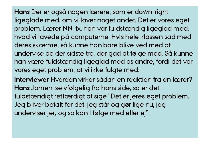 Hans Der er også nogen lærere, som er down-right ligeglade med, om vi laver