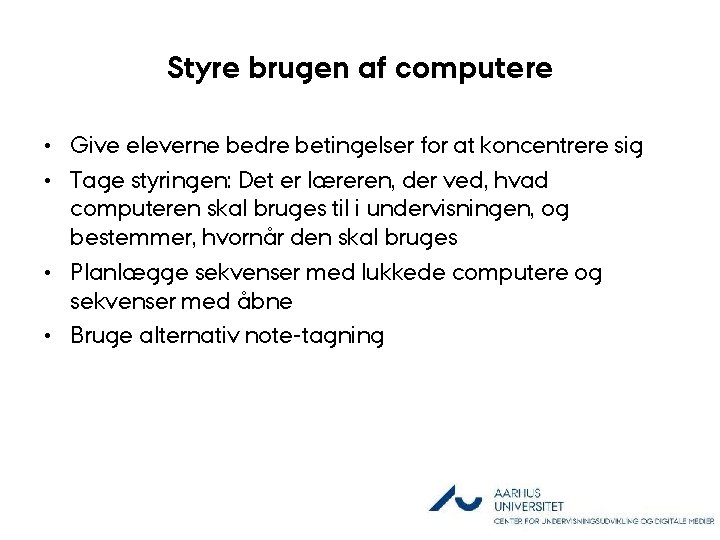 Styre brugen af computere • Give eleverne bedre betingelser for at koncentrere sig •