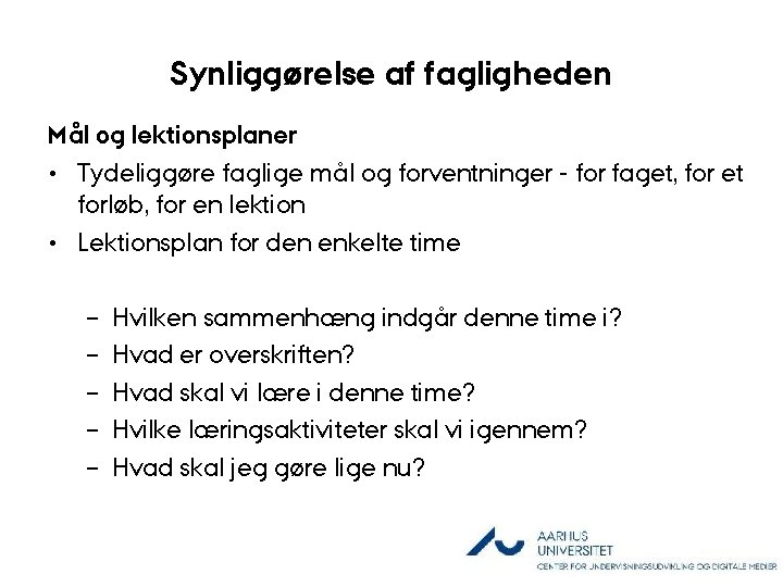 Synliggørelse af fagligheden Mål og lektionsplaner • Tydeliggøre faglige mål og forventninger - for