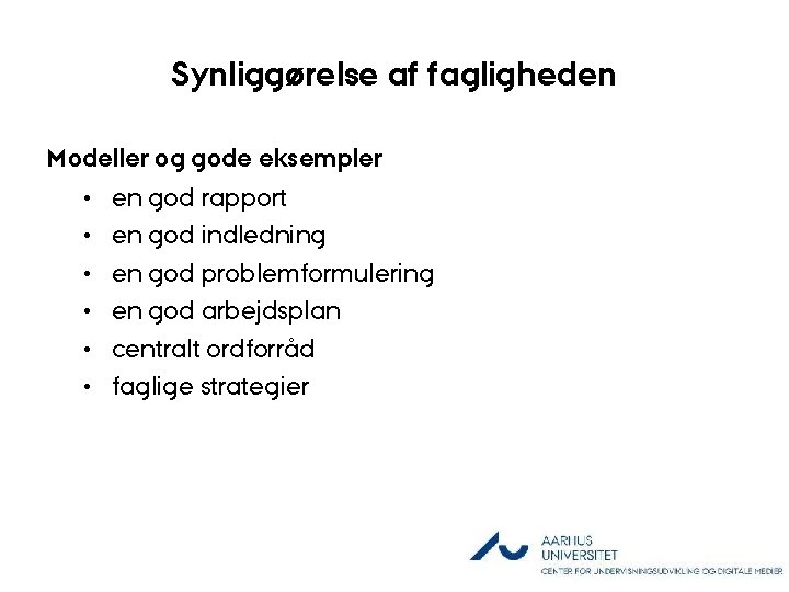 Synliggørelse af fagligheden Modeller og gode eksempler • en god rapport • en god