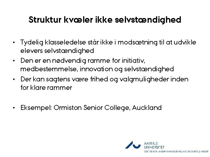 Struktur kvæler ikke selvstændighed • Tydelig klasseledelse står ikke i modsætning til at udvikle