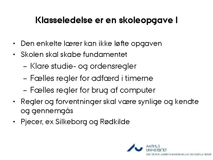 Klasseledelse er en skoleopgave I • Den enkelte lærer kan ikke løfte opgaven •