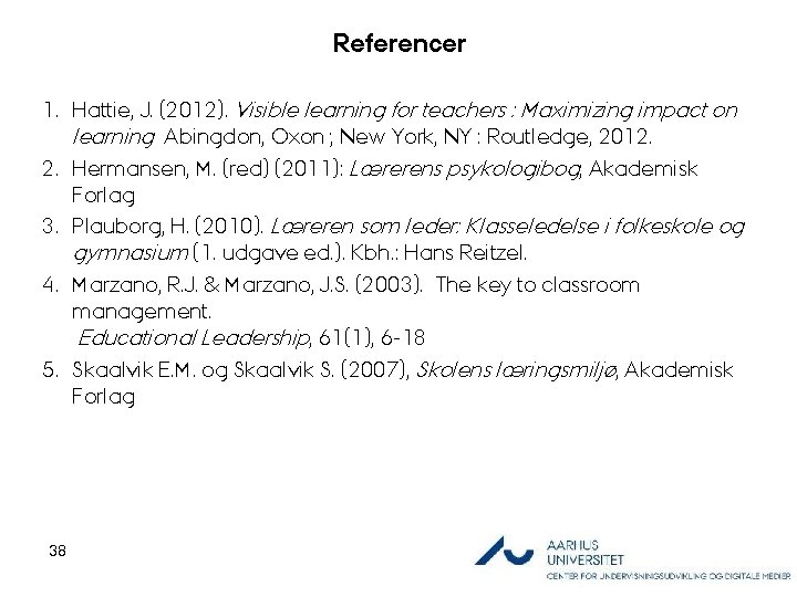Referencer 1. Hattie, J. (2012). Visible learning for teachers : Maximizing impact on learning
