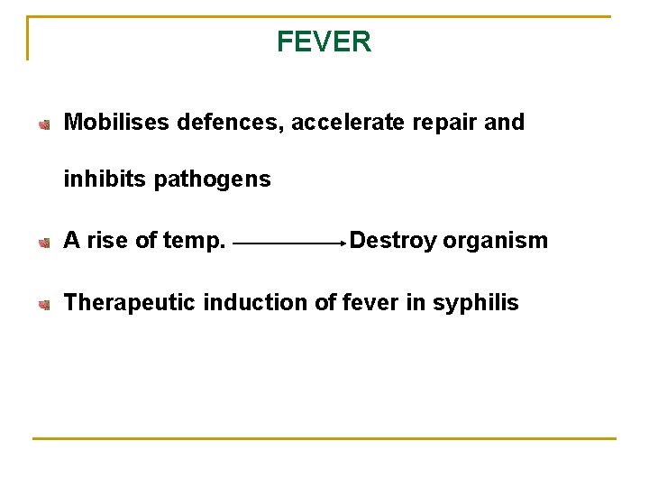 FEVER Mobilises defences, accelerate repair and inhibits pathogens A rise of temp. Destroy organism