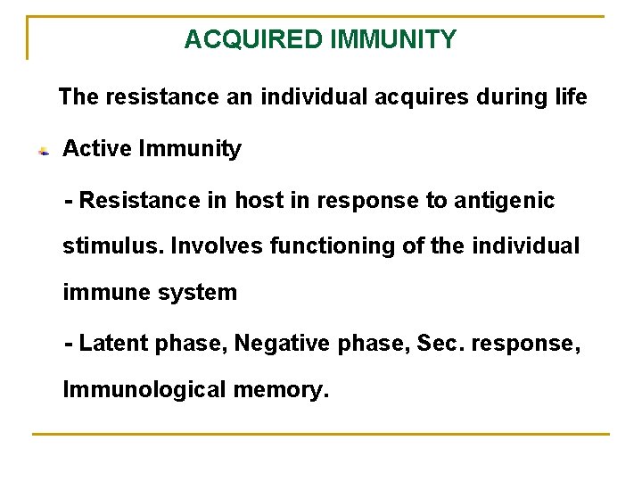 ACQUIRED IMMUNITY The resistance an individual acquires during life Active Immunity - Resistance in