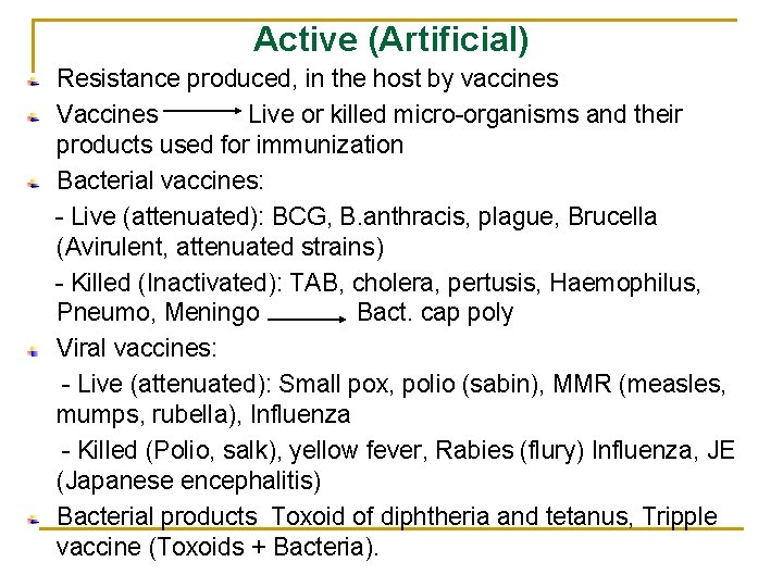 Active (Artificial) Resistance produced, in the host by vaccines Vaccines Live or killed micro-organisms