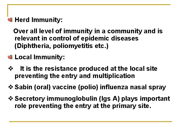 Herd Immunity: Over all level of immunity in a community and is relevant in