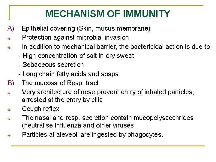 MECHANISM OF IMMUNITY A) Epithelial covering (Skin, mucus membrane) Protection against microbial invasion In