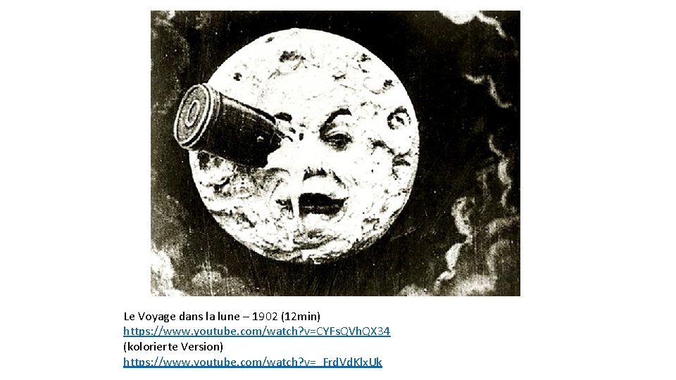Le Voyage dans la lune – 1902 (12 min) https: //www. youtube. com/watch? v=CYFs.
