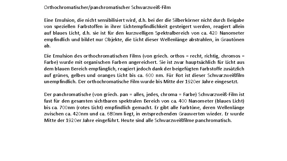 Orthochromatischer/panchromatischer Schwarzweiß-Film Eine Emulsion, die nicht sensibilisiert wird, d. h. bei der die Silberkörner