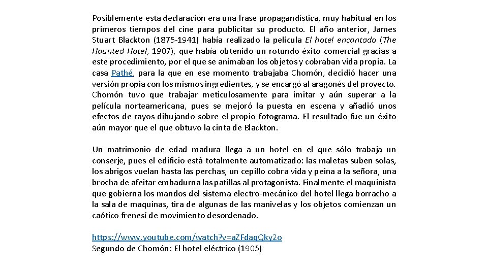 Posiblemente esta declaración era una frase propagandística, muy habitual en los primeros tiempos del