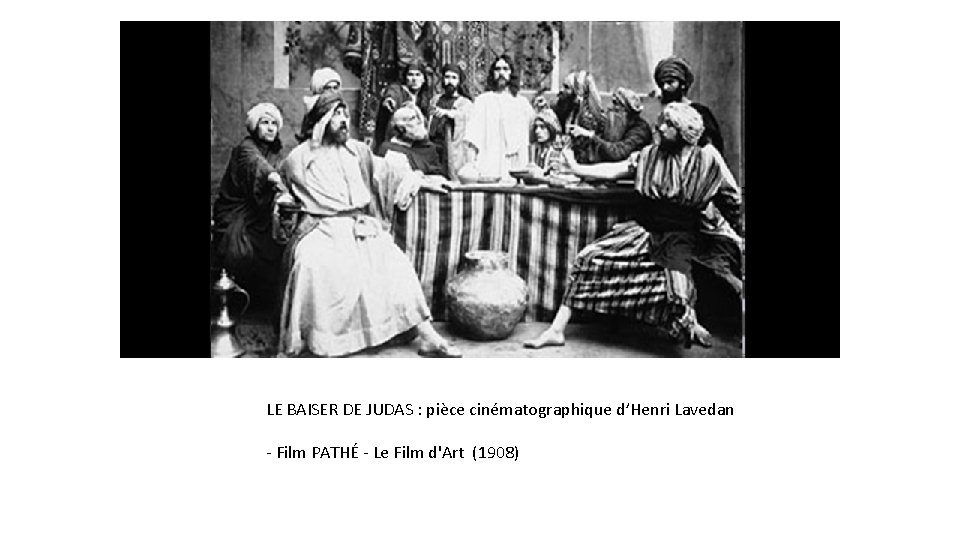 LE BAISER DE JUDAS : pièce cinématographique d’Henri Lavedan - Film PATHÉ - Le
