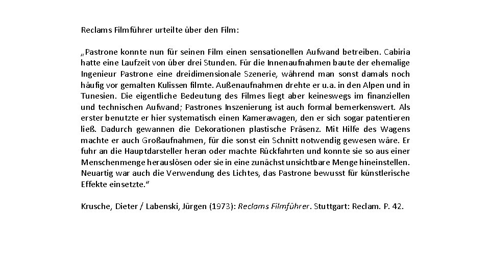 Reclams Filmführer urteilte über den Film: „Pastrone konnte nun für seinen Film einen sensationellen