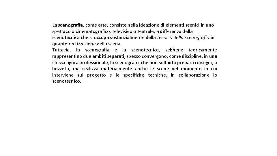 La scenografia, come arte, consiste nella ideazione di elementi scenici in uno spettacolo cinematografico,