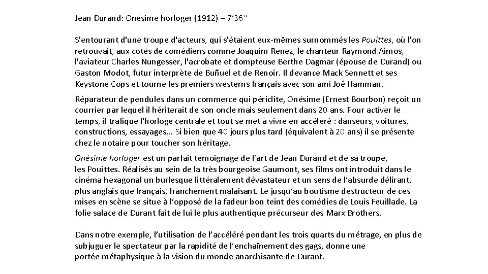 Jean Durand: Onésime horloger (1912) – 7’ 36’’ S'entourant d'une troupe d'acteurs, qui s'étaient