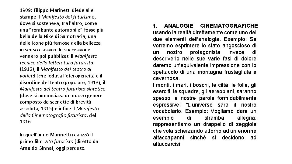 1909: Filippo Marinetti diede alle stampe il Manifesto del futurismo, dove si sosteneva, tra