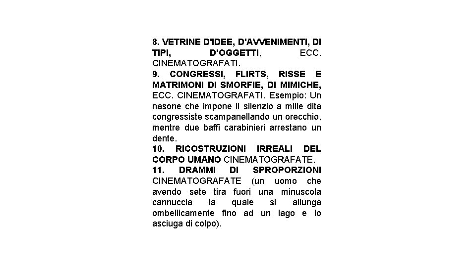 8. VETRINE D'IDEE, D'AVVENIMENTI, DI TIPI, D'OGGETTI, ECC. CINEMATOGRAFATI. 9. CONGRESSI, FLIRTS, RISSE E