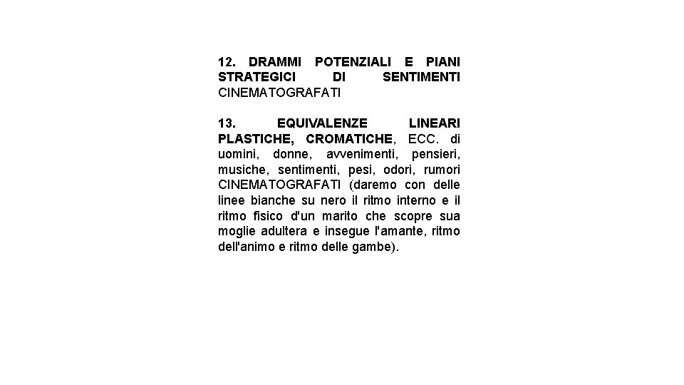 12. DRAMMI POTENZIALI E PIANI STRATEGICI DI SENTIMENTI CINEMATOGRAFATI 13. EQUIVALENZE LINEARI PLASTICHE, CROMATICHE,