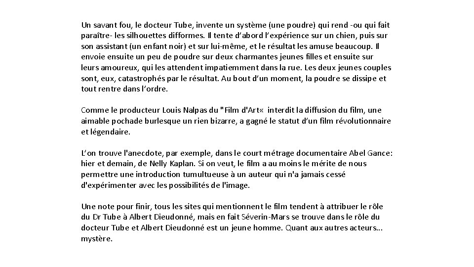 Un savant fou, le docteur Tube, invente un système (une poudre) qui rend -ou