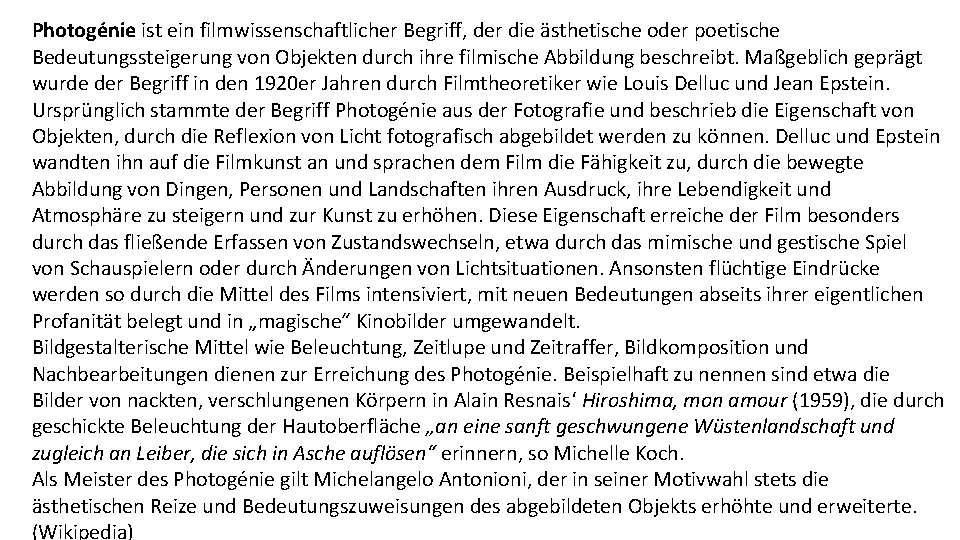 Photogénie ist ein filmwissenschaftlicher Begriff, der die ästhetische oder poetische Bedeutungssteigerung von Objekten durch
