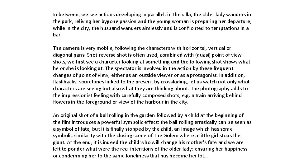 In between, we see actions developing in parallel: in the villa, the older lady