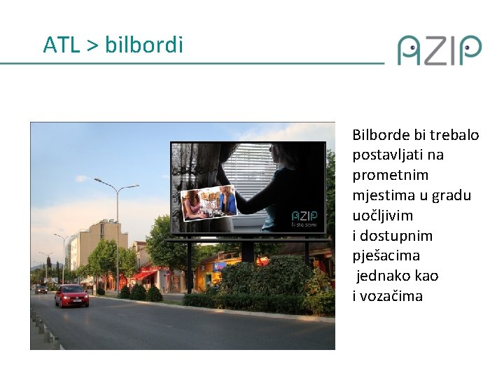 ATL > bilbordi Bilborde bi trebalo postavljati na prometnim mjestima u gradu uočljivim i