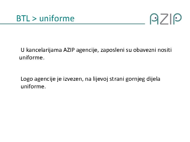 BTL > uniforme U kancelarijama AZIP agencije, zaposleni su obavezni nositi uniforme. Logo agencije BTL > uniforme U kancelarijama AZIP agencije, zaposleni su obavezni nositi uniforme. Logo agencije