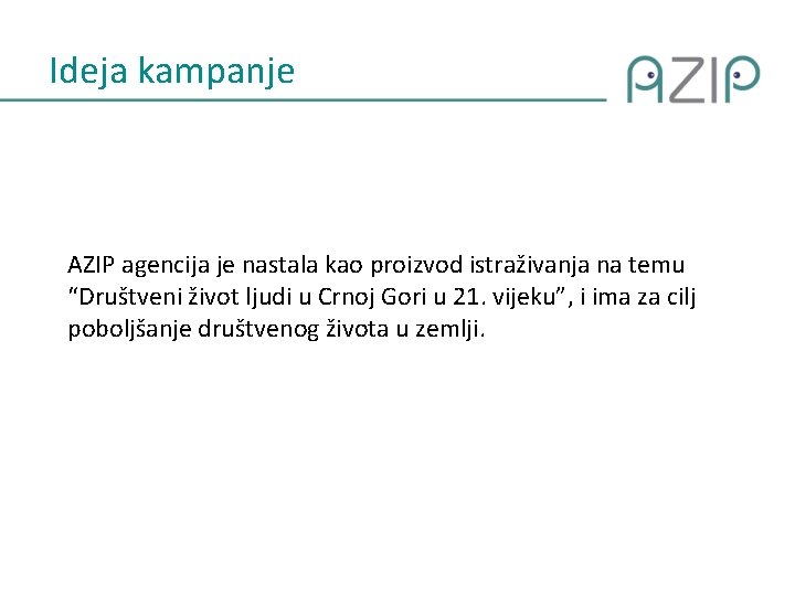 Ideja kampanje AZIP agencija je nastala kao proizvod istraživanja na temu “Društveni život ljudi Ideja kampanje AZIP agencija je nastala kao proizvod istraživanja na temu “Društveni život ljudi