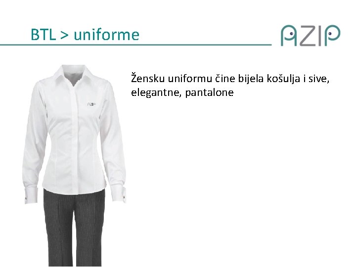 BTL > uniforme Žensku uniformu čine bijela košulja i sive, elegantne, pantalone 