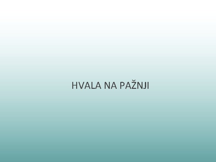 HVALA NA PAŽNJI 