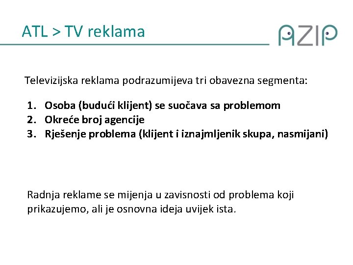 ATL > TV reklama Televizijska reklama podrazumijeva tri obavezna segmenta: 1. Osoba (budući klijent)