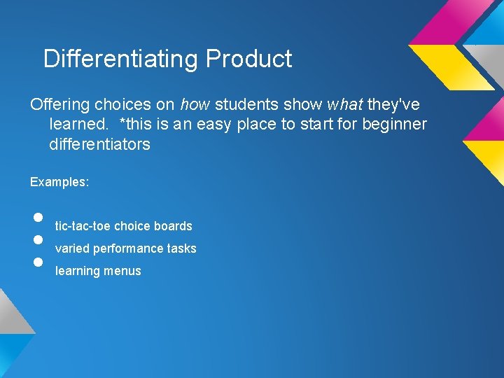 Differentiating Product Offering choices on how students show what they've learned. *this is an