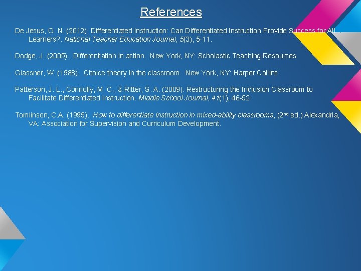 References De Jesus, O. N. (2012). Differentiated Instruction: Can Differentiated Instruction Provide Success for