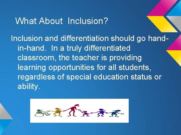 What About Inclusion? Inclusion and differentiation should go handin-hand. In a truly differentiated classroom,