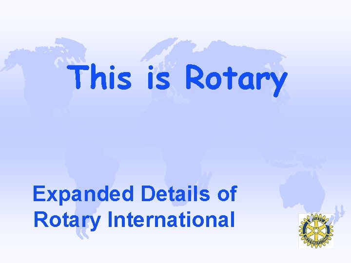 This is Rotary Expanded Details of Rotary International 