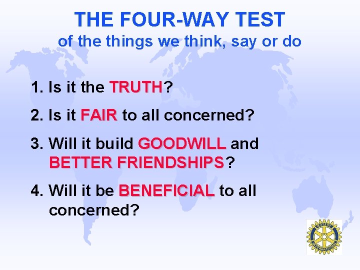 THE FOUR-WAY TEST of the things we think, say or do 1. Is it
