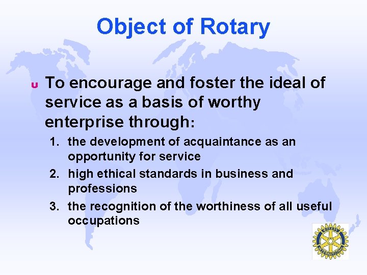 Object of Rotary u To encourage and foster the ideal of service as a