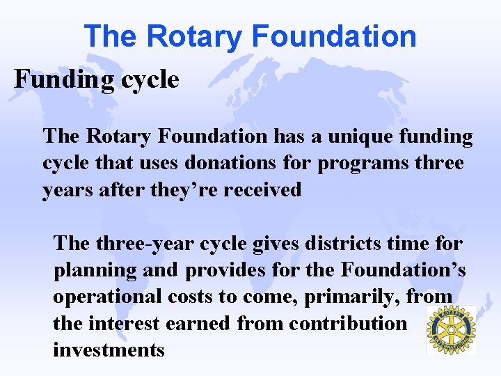 The Rotary Foundation Funding cycle The Rotary Foundation has a unique funding cycle that