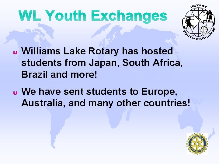 u Williams Lake Rotary has hosted students from Japan, South Africa, Brazil and more!