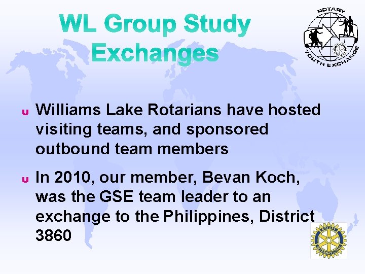 u Williams Lake Rotarians have hosted visiting teams, and sponsored outbound team members u