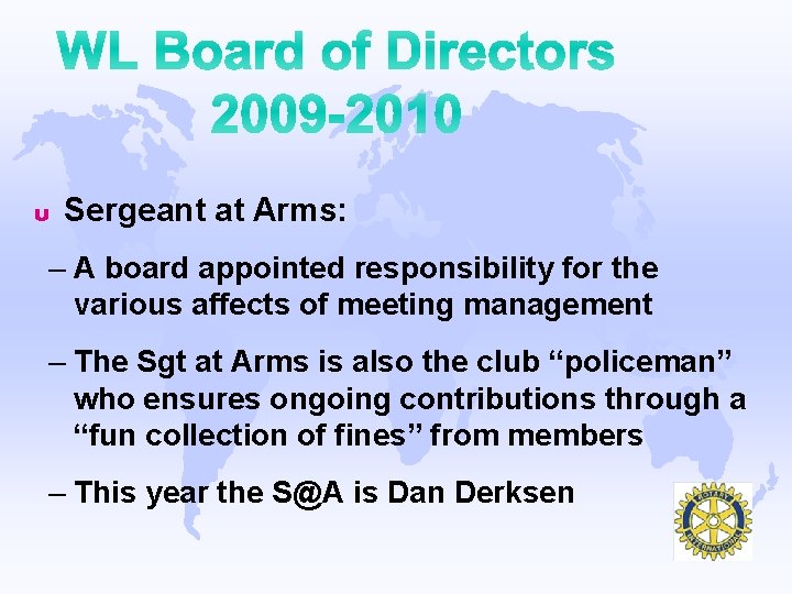 u Sergeant at Arms: – A board appointed responsibility for the various affects of