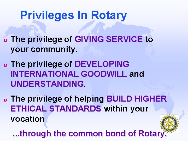 Privileges In Rotary u The privilege of GIVING SERVICE to your community. u The