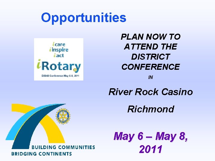 Opportunities PLAN NOW TO ATTEND THE DISTRICT CONFERENCE IN River Rock Casino Richmond May