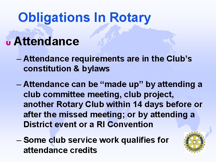 Obligations In Rotary u Attendance – Attendance requirements are in the Club’s constitution &