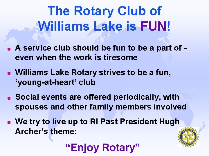 The Rotary Club of Williams Lake is FUN! u A service club should be