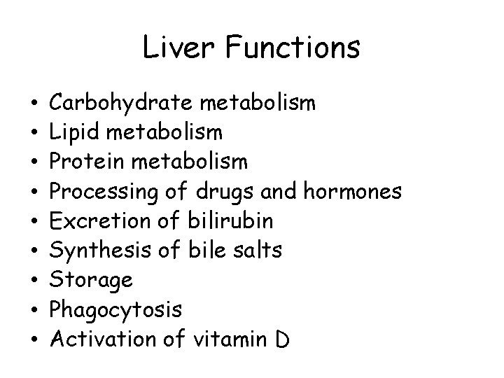 Liver Functions • • • Carbohydrate metabolism Lipid metabolism Protein metabolism Processing of drugs