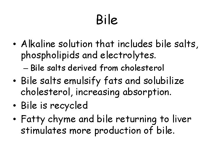 Bile • Alkaline solution that includes bile salts, phospholipids and electrolytes. – Bile salts