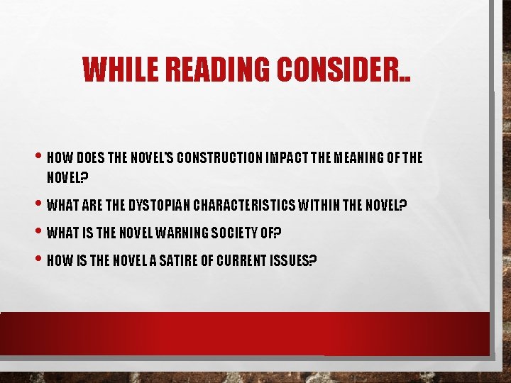 WHILE READING CONSIDER. . • HOW DOES THE NOVEL’S CONSTRUCTION IMPACT THE MEANING OF