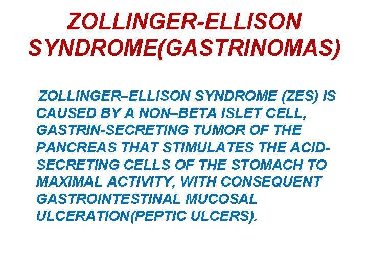 ZOLLINGER-ELLISON SYNDROME(GASTRINOMAS) ZOLLINGER–ELLISON SYNDROME (ZES) IS CAUSED BY A NON–BETA ISLET CELL, GASTRIN-SECRETING TUMOR