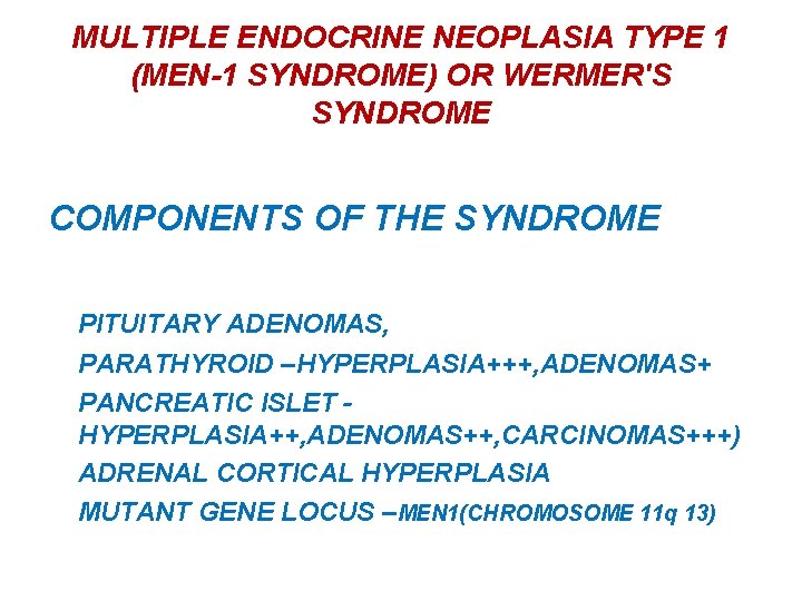 MULTIPLE ENDOCRINE NEOPLASIA TYPE 1 (MEN-1 SYNDROME) OR WERMER'S SYNDROME COMPONENTS OF THE SYNDROME